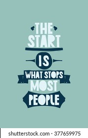 The start is what stops most people. Simple lettering quote with chopped, minced design elements, grunge. Universal youthful motivational poster for home and office in blue, black and white color