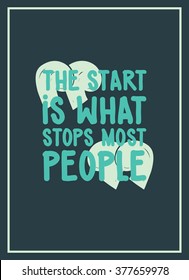 The start is what stops most people. Simple lettering quote with chopped, minced design elements, grunge. Universal youthful motivational poster for home and office in blue, black and white color