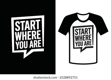 Start where you are, a typography t-shirt designed for vector illustrations.
