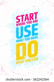 Start where you are, use what you have, do what you can inspirational and motivational poster. Take a moment typographic concept. Vector illustration for presentations or decorations.