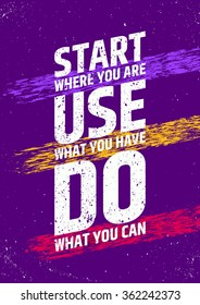 Start where you are, use what you have, do what you can inspirational and motivational poster. Take a moment typographic concept. Vector illustration for presentations or decorations.