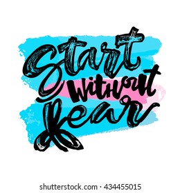 Start without fear concept hand lettering motivation poster. Artistic modern brush calligraphy design for a logo, greeting cards, invitations, posters, banners, t-shirts.