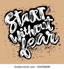 Start without fear concept hand lettering motivation poster. Artistic modern brush calligraphy design for a logo, greeting cards, invitations, posters, banners, t-shirts.