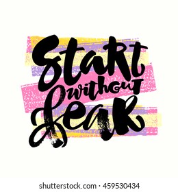 Start without fear concept hand lettering motivation poster. Artistic modern brush calligraphy design for a logo, greeting cards, invitations, posters, banners, t-shirts.