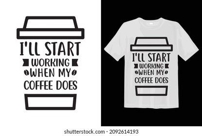 Empezaré a trabajar cuando mi café haga diseño de camiseta de Coffee SVG