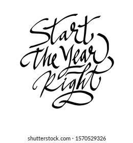 Start the year right hand-written text, words, typography, calligraphy, lettering. Vector black inscription on Christmas holiday. For banner, flyer, poster, greeting card
