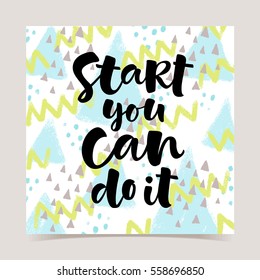 Start you can do it vector lettering illustration on abstract texture background. Hand drawn phrase. Modern brush calligraphy for invitation, greeting card, t-shirt, brochure, flyer, prints, posters