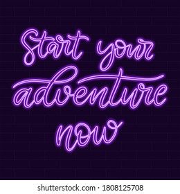 Start your adventure now Neon sign calligraphic lettering vector illustration with calligraphy style word. Handwritten text for fabric print, poster, card. Light banner, glowing neon signboard.