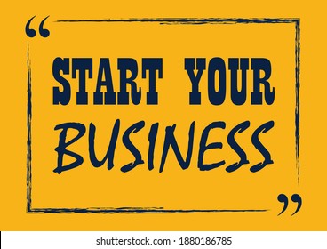 Start your business. Inspirational motivational quote. Vector illustration