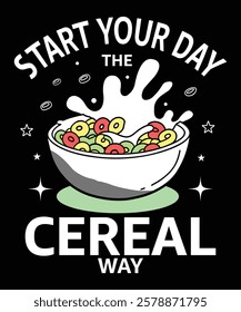 Start Your Day the Cereal Way t-shirt design vector template