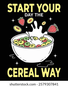 Start Your Day the Cereal Way t-shirt design vector template
