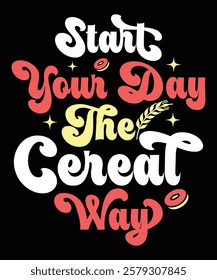 Start Your Day the Cereal Way t-shirt design vector template