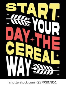 Start Your Day the Cereal Way t-shirt design vector template