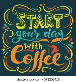 Start your day with coffee blackboard design. Motivational poster. Cool motivational lettering. Vintage style poster. Chalkboard design.
