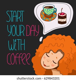 Start your day with coffee. Girl with ginger hair dreams about coffee and dessert in the morning. Cute character design and graphic elements. Cartoon hand drawn style.