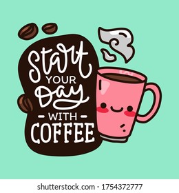 start your day with coffee hand drawn lettering inspirational and motivational quote