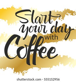 Start your day with coffee lettering. Modern handwritten poster