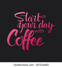 Start your day with coffee lettering. Modern handwritten poster