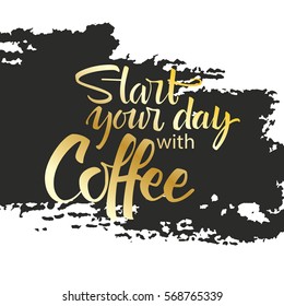 Start your day with coffee lettering. Modern handwritten poster