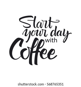 Start your day with coffee lettering. Modern handwritten poster