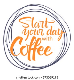 Start your day with coffee lettering. Modern handwritten poster