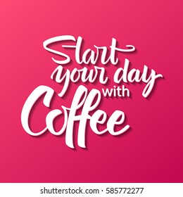 Start your day with coffee lettering. Modern handwritten poster