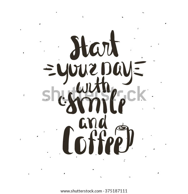 Start Your Day With Coffee Quotes Start Your Day Coffee Lettering Coffee Stock Vector (Royalty Free)  375187111 | Shutterstock