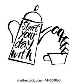 START YOUR DAY WITH COFFEE.
Coffee pot and coffee cup and handwritten quote. Concept business card design for cafe, coffee shop, restaurant menu, poster, coffee company. Typography vector.
