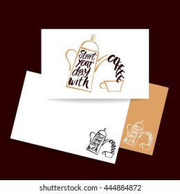 START YOUR DAY WITH COFFEE.
Coffee pot and coffee cup and handwritten quote. Concept business card design for cafe, coffee shop, restaurant menu, poster, coffee company. Typography vector.