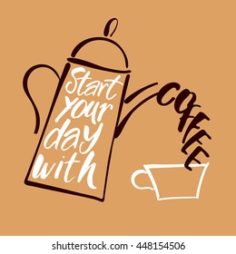 START YOUR DAY WITH COFFEE.
Coffee pot and coffee cup and handwritten quote. Concept labels for design cafe, coffee shop, restaurant menu, poster, coffee company. Typography vector illustration.