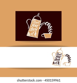 START YOUR DAY WITH COFFEE.
Coffee pot and coffee cup and handwritten quote. Concept identity design for cafe, coffee shop, restaurant menu, poster, coffee company. Typography vector illustration.