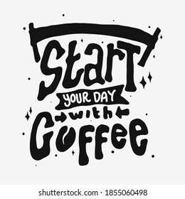 Empieza tu día con café. Cita tipografía para el diseño de camisetas. letras dibujadas a mano