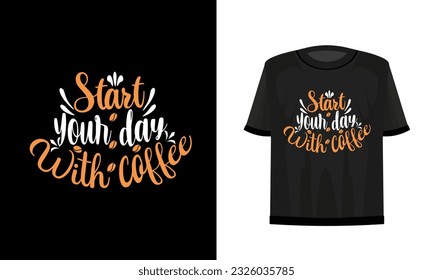 Start your day with coffee. T-shirt design. Vector file.