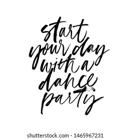 Start your day with a dance party ink pen vector calligraphy. Motivating slogan handwritten vector lettering. Resolute attitude, perseverance motto. Inspirational quote, life wisdom. 