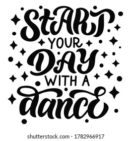 Start your day with a dance - vector lettering on  white background. For the design of postcards, posters, covers, prints for mugs, t-shirts, backpacks.