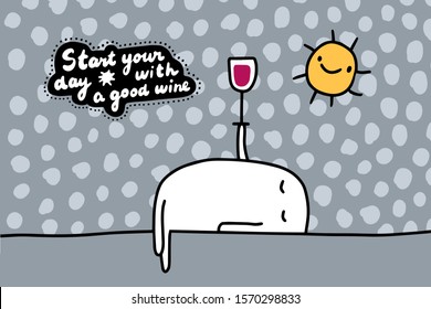 Start your day with a good wine hand drawn vector illustration in cartoon comic style man holding glass of drink morning textured lettering