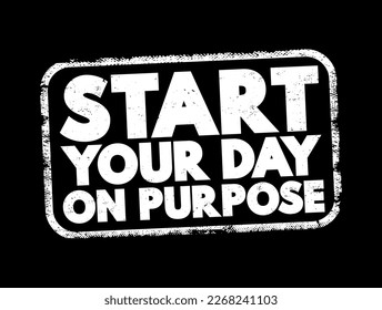 Start Your Day On Purpose text stamp, concept background