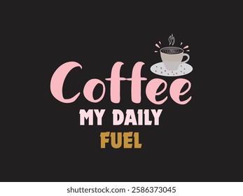 Start your day right coffee, your ultimate fuel typography t shirt design