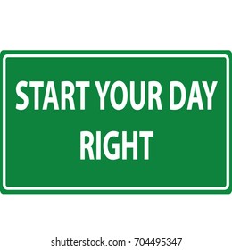 Start your day right green motivational traffic road sign