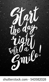 Start your day right with a smile. Modern calligraphy quote, brush pen script. Hand drawn inspiration quote good vibes and start. Isolated on black chalkboard. Vector illustration stock vector.