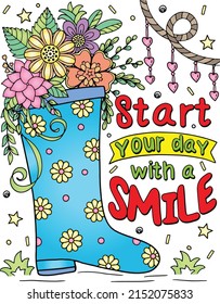 Start your day with a smile font with rain boots and flower elements. Hand-drawn with inspiration word. Doodles art for Valentine's day. Coloring page for adults and kids. Vector Illustration.