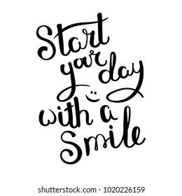 Start your day with a smile. Hand drawn vector lettering phrase. Modern motivating calligraphy decor for wall, poster, prints, cards, t-shirts and other