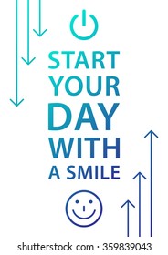 Start your day with a smile. Inspirational phrase. Motivational quote. Positive affirmation. Vector typography concept design illustration. 
