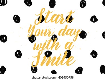 Start your day with a smile inspirational inscription. Greeting card with calligraphy. Hand drawn lettering design. Photo overlay. Typography for banner, poster or apparel design. Isolated vector.
