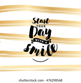 Start your day with a smile. Positive inspirational quote, motivation. Typography for poster, invitation, greeting card or t-shirt. Vector lettering, calligraphy design. Text background