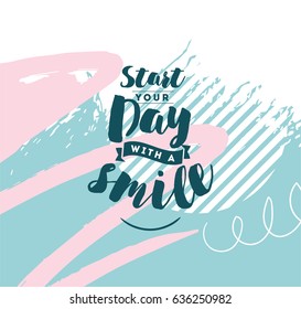 Start your day with a smile. Positive inspirational quote, motivation. Typography for poster, invitation, greeting card or t-shirt. Vector lettering, calligraphy design. Text background