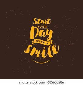 Start your day with a smile. Positive inspirational quote, motivation. Typography for poster, invitation, greeting card or t-shirt. Vector lettering, calligraphy design. Text background