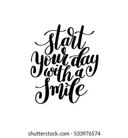 Start Your Day With a Smile Vector Text Phrase Illustration, Inspirational Quote - Hand Drawn Writing - Nice Expression to Print on a T-Shirt, Poster or a Mug