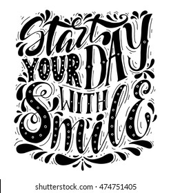 Start your day with smile.Inspirational quote.Hand drawn illustration with hand lettering. 