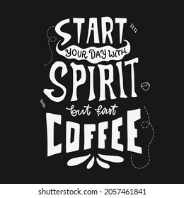 start your day with spirit, but first coffee. quote about coffee. hand drawn lettering poster. Motivational typography design. vector lettering with black and white element